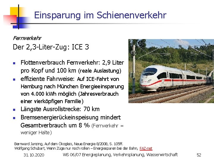 Einsparung im Schienenverkehr Fernverkehr Der 2, 3 -Liter-Zug: ICE 3 n n Flottenverbrauch Fernverkehr: