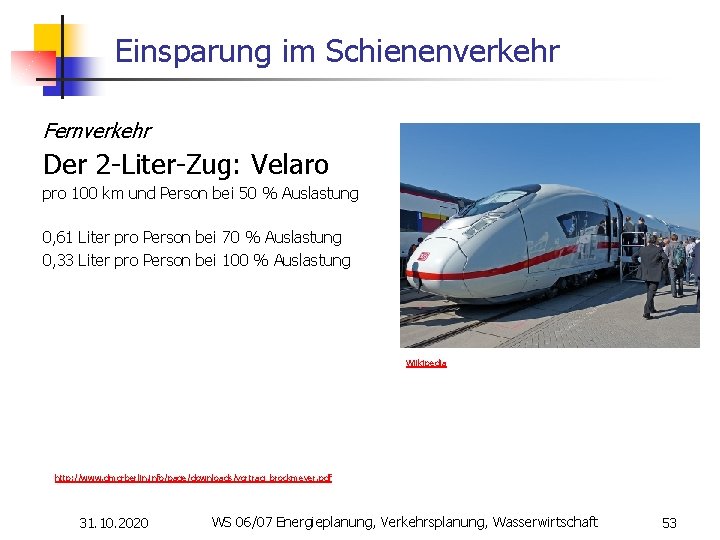 Einsparung im Schienenverkehr Fernverkehr Der 2 -Liter-Zug: Velaro pro 100 km und Person bei