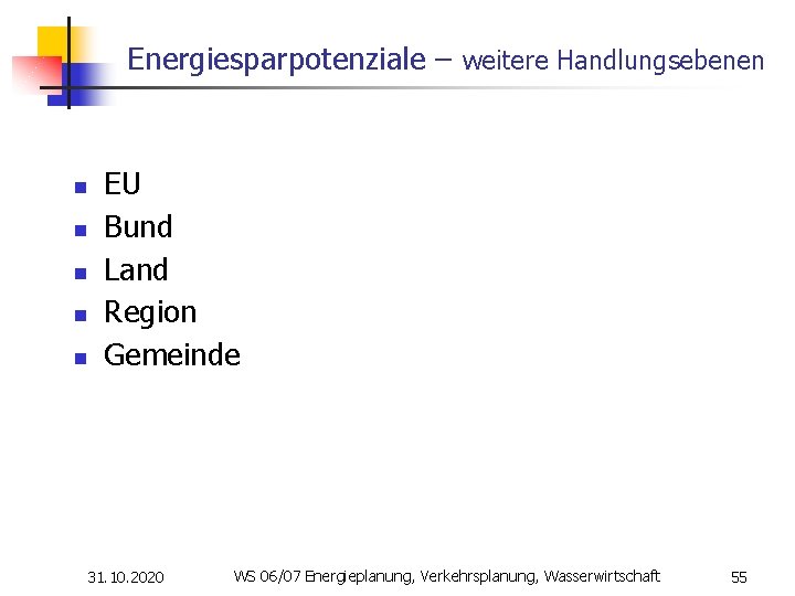 Energiesparpotenziale – weitere Handlungsebenen n n EU Bund Land Region Gemeinde 31. 10. 2020
