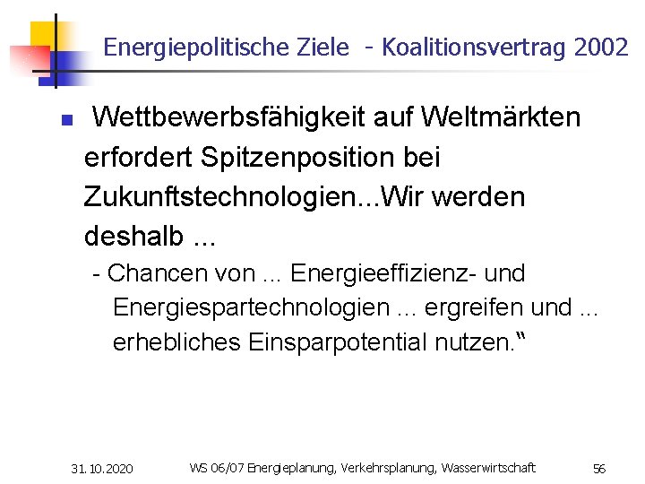 Energiepolitische Ziele - Koalitionsvertrag 2002 n Wettbewerbsfähigkeit auf Weltmärkten erfordert Spitzenposition bei Zukunftstechnologien. .