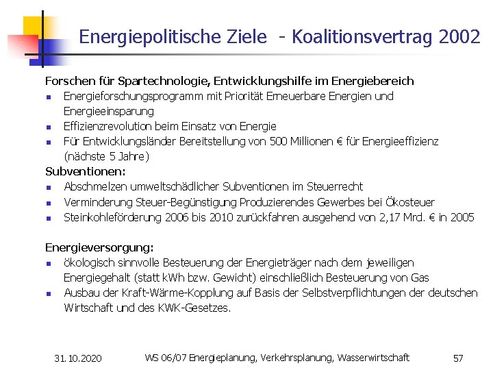 Energiepolitische Ziele - Koalitionsvertrag 2002 Forschen für Spartechnologie, Entwicklungshilfe im Energiebereich n Energieforschungsprogramm mit