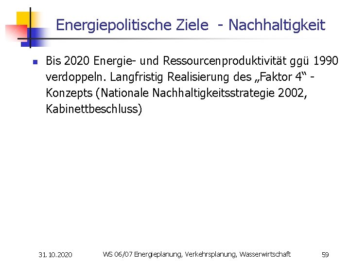 Energiepolitische Ziele - Nachhaltigkeit n Bis 2020 Energie- und Ressourcenproduktivität ggü 1990 verdoppeln. Langfristig