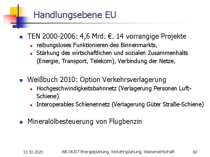 Handlungsebene EU n TEN 2000 -2006: 4, 6 Mrd. €. 14 vorrangige Projekte n