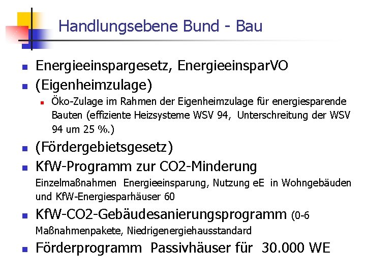 Handlungsebene Bund - Bau n n Energieeinspargesetz, Energieeinspar. VO (Eigenheimzulage) n n n Öko-Zulage