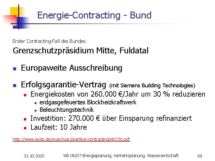 Energie-Contracting - Bund Grenzschutzpräsidium Mitte, Fuldatal Erster Contracting-Fall des Bundes: n Europaweite Ausschreibung n