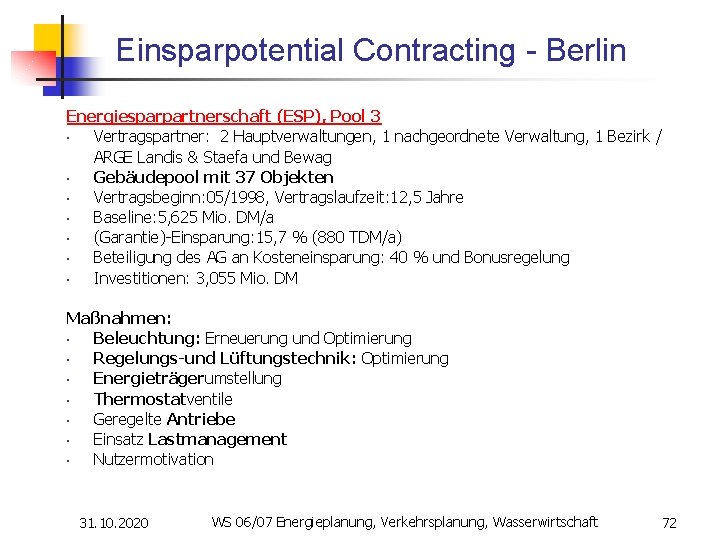 Einsparpotential Contracting - Berlin Energiesparpartnerschaft (ESP), Pool 3 • Vertragspartner: 2 Hauptverwaltungen, 1 nachgeordnete