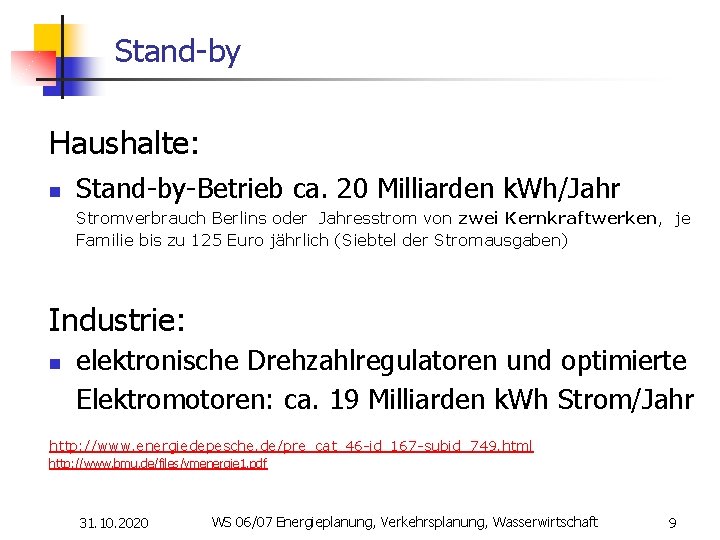 Stand-by Haushalte: n Stand-by-Betrieb ca. 20 Milliarden k. Wh/Jahr Stromverbrauch Berlins oder Jahresstrom von