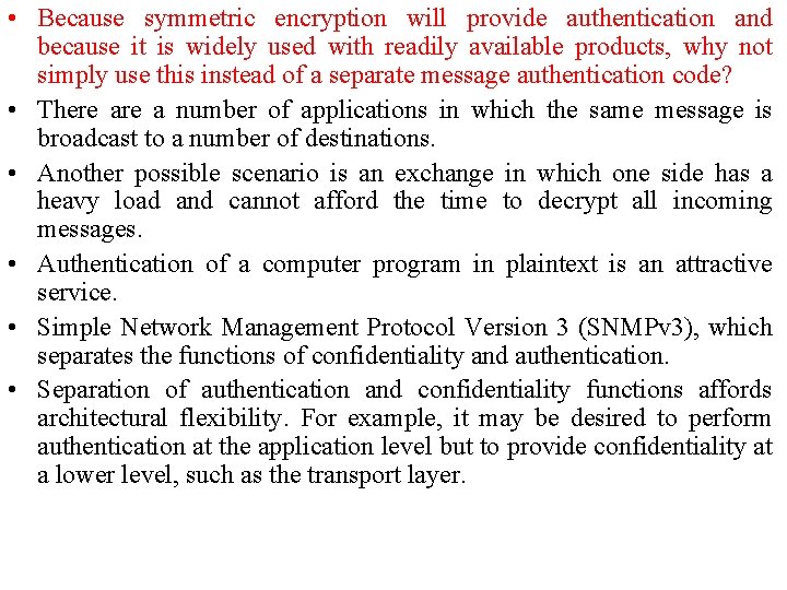 • Because symmetric encryption will provide authentication and because it is widely used