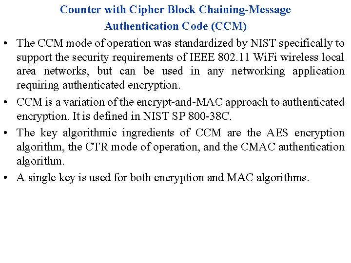  • • Counter with Cipher Block Chaining-Message Authentication Code (CCM) The CCM mode