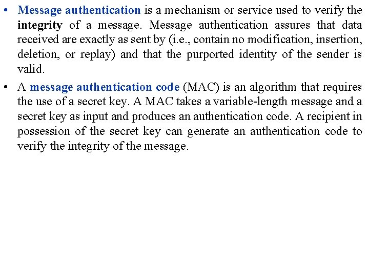  • Message authentication is a mechanism or service used to verify the integrity