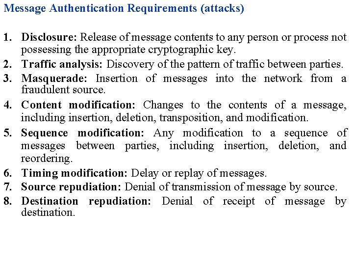 Message Authentication Requirements (attacks) 1. Disclosure: Release of message contents to any person or