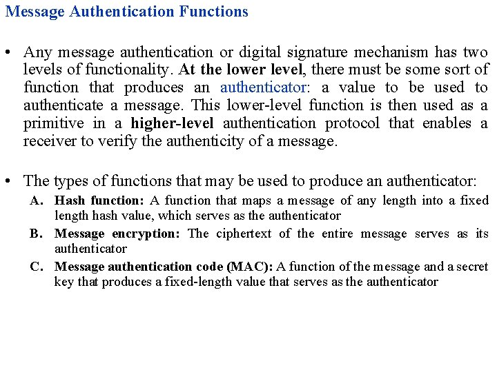 Message Authentication Functions • Any message authentication or digital signature mechanism has two levels