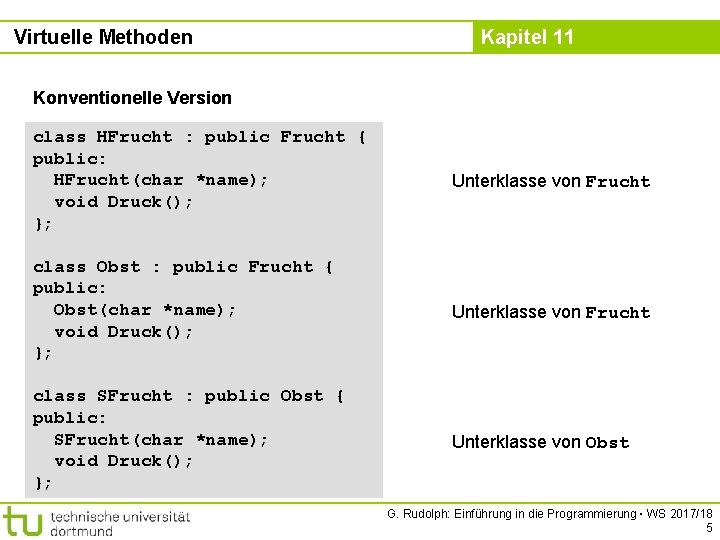 Virtuelle Methoden Kapitel 11 Konventionelle Version class HFrucht : public Frucht { public: HFrucht(char