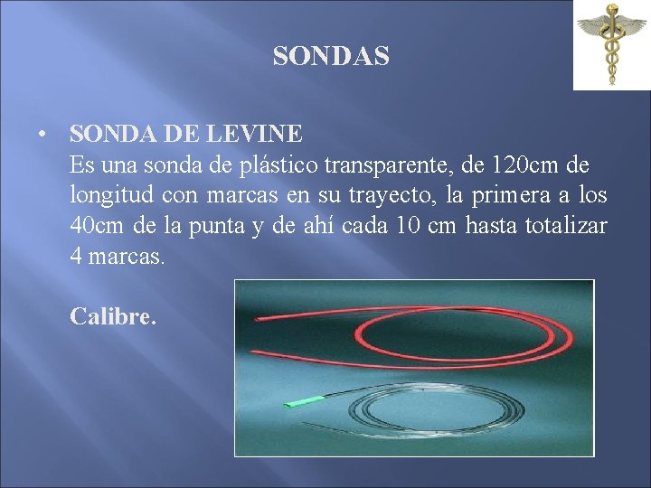 SONDAS • SONDA DE LEVINE Es una sonda de plástico transparente, de 120 cm SONDAS • SONDA DE LEVINE Es una sonda de plástico transparente, de 120 cm