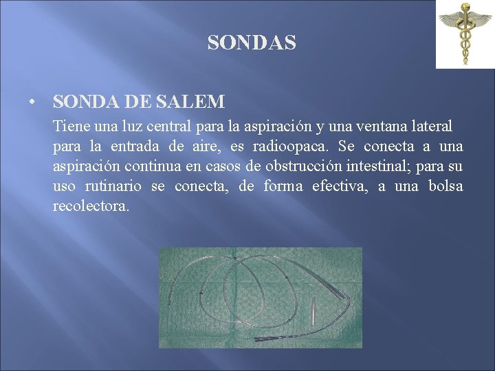 SONDAS • SONDA DE SALEM Tiene una luz central para la aspiración y una SONDAS • SONDA DE SALEM Tiene una luz central para la aspiración y una