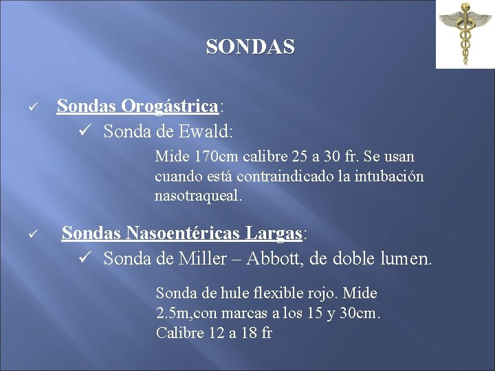 SONDAS ü Sondas Orogástrica: ü Sonda de Ewald: Mide 170 cm calibre 25 a SONDAS ü Sondas Orogástrica: ü Sonda de Ewald: Mide 170 cm calibre 25 a