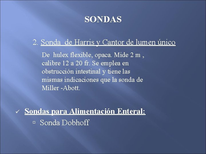 SONDAS 2. Sonda de Harris y Cantor de lumen único De hulex flexible, opaca. SONDAS 2. Sonda de Harris y Cantor de lumen único De hulex flexible, opaca.