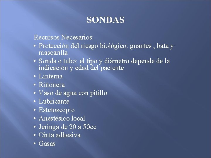 SONDAS Recursos Necesarios: • Protección del riesgo biológico: guantes , bata y mascarilla • SONDAS Recursos Necesarios: • Protección del riesgo biológico: guantes , bata y mascarilla •