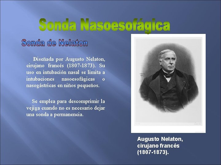 Diseñada por Augusto Nelaton, cirujano francés (1807 -1873). Su uso en intubación nasal se Diseñada por Augusto Nelaton, cirujano francés (1807 -1873). Su uso en intubación nasal se