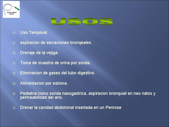 Uso Temporal. aspiracion de secreciones bronqeales. Drenaje de la vejiga. Toma de muestra Uso Temporal. aspiracion de secreciones bronqeales. Drenaje de la vejiga. Toma de muestra