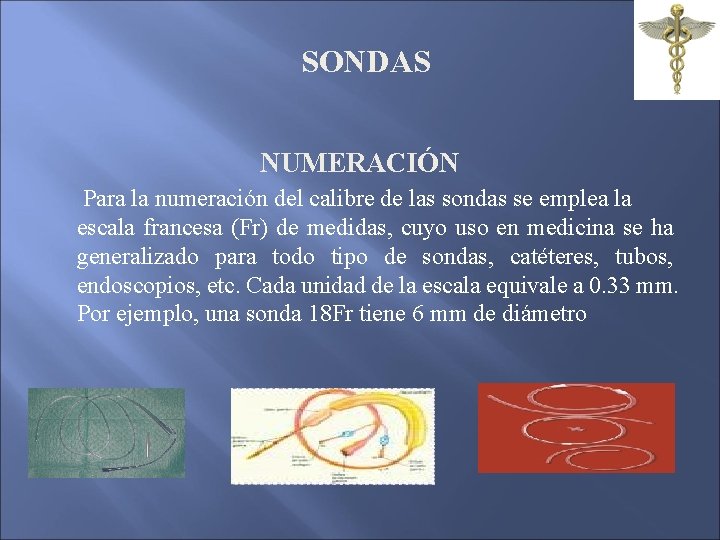 SONDAS NUMERACIÓN Para la numeración del calibre de las sondas se emplea la escala SONDAS NUMERACIÓN Para la numeración del calibre de las sondas se emplea la escala