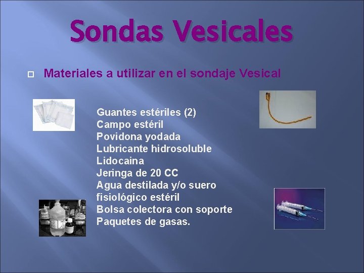 Sondas Vesicales Materiales a utilizar en el sondaje Vesical Guantes estériles (2) Campo estéril Sondas Vesicales Materiales a utilizar en el sondaje Vesical Guantes estériles (2) Campo estéril