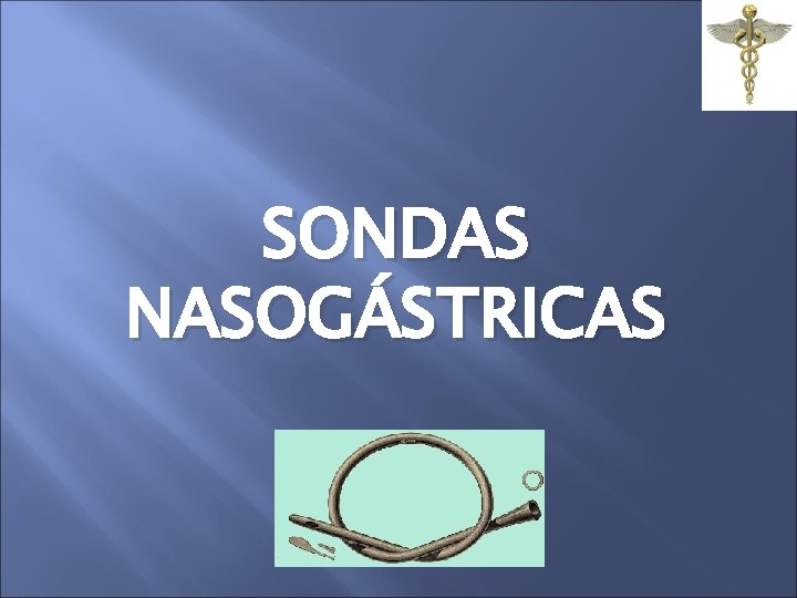 SONDAS NASOGÁSTRICAS SONDAS NASOGÁSTRICAS