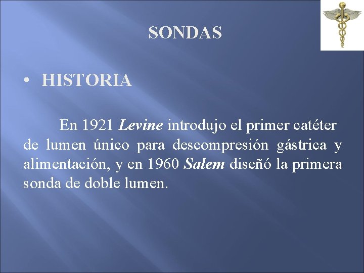 SONDAS • HISTORIA En 1921 Levine introdujo el primer catéter de lumen único para SONDAS • HISTORIA En 1921 Levine introdujo el primer catéter de lumen único para