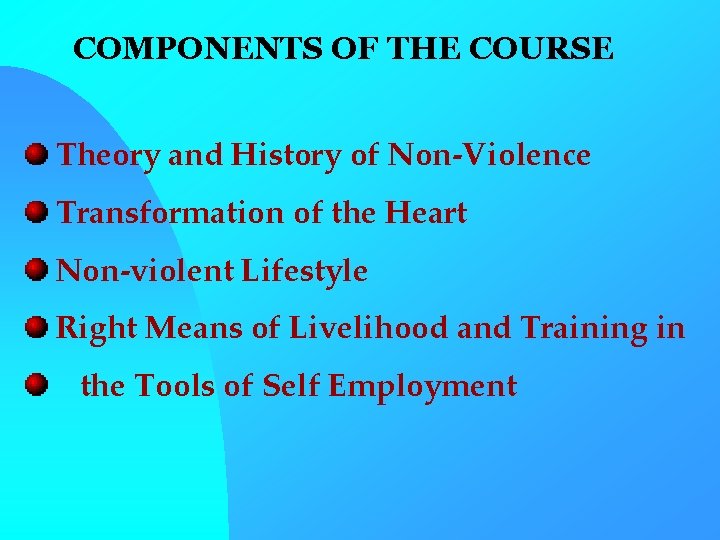 COMPONENTS OF THE COURSE Theory and History of Non-Violence Transformation of the Heart Non-violent