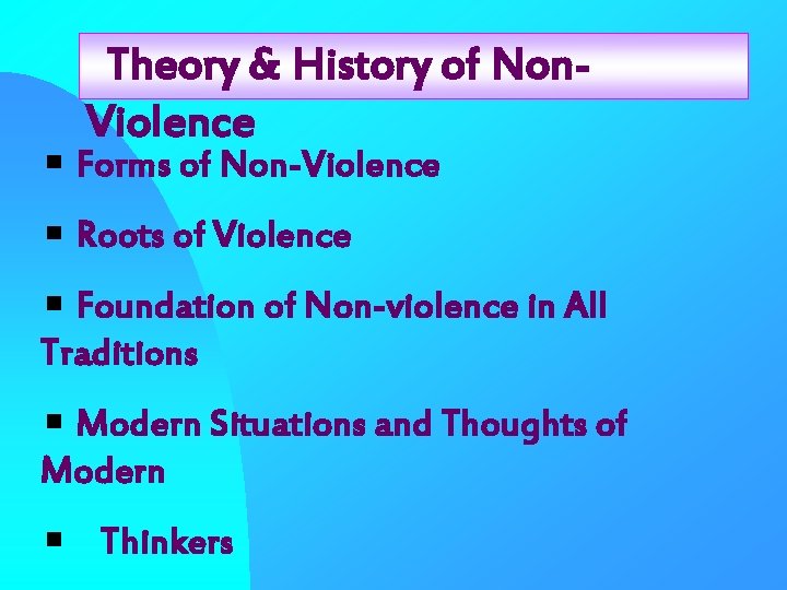 Theory & History of Non. Violence Forms of Non-Violence Roots of Violence Foundation of