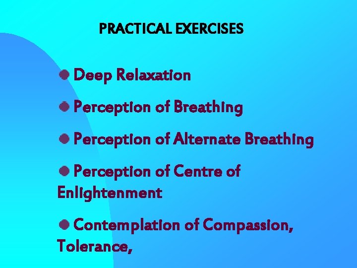 PRACTICAL EXERCISES Deep Relaxation Perception of Breathing Perception of Alternate Breathing Perception of Centre