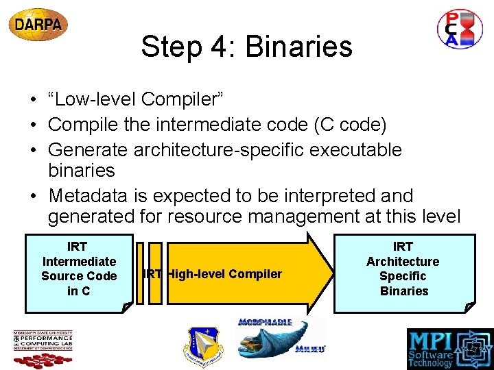 Step 4: Binaries • “Low-level Compiler” • Compile the intermediate code (C code) •