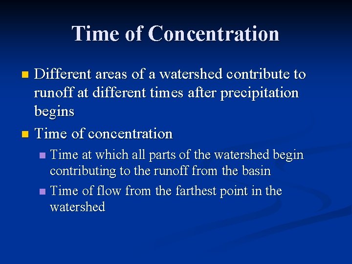 Time of Concentration Different areas of a watershed contribute to runoff at different times