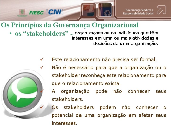 Os Princípios da Governança Organizacional • os “stakeholders” - organizações ou os indivíduos que