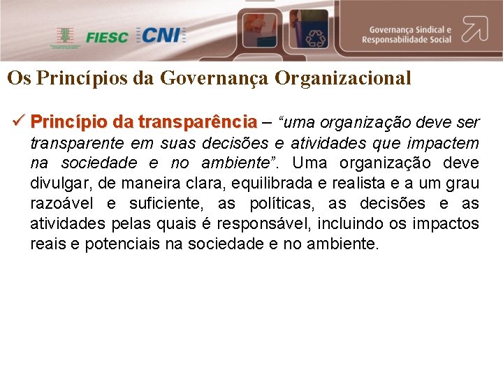 Os Princípios da Governança Organizacional ü Princípio da transparência – transparência “uma organização deve