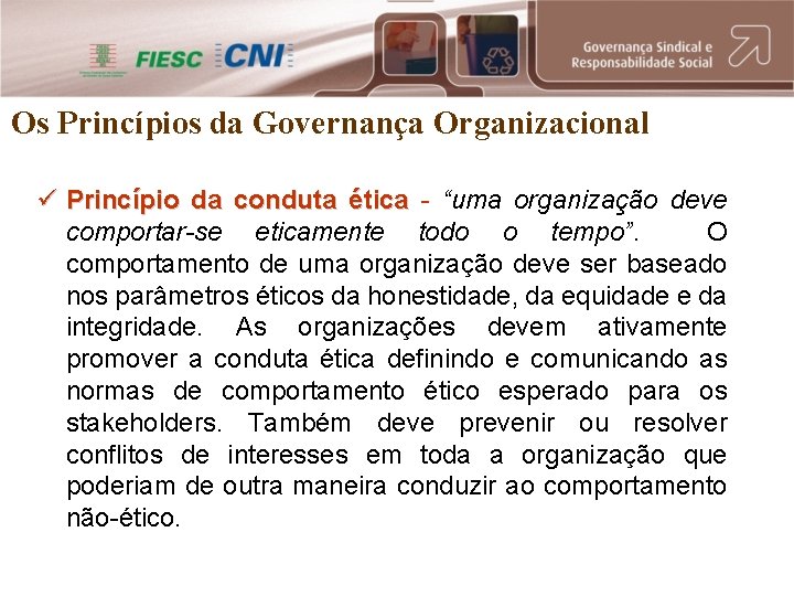 Os Princípios da Governança Organizacional ü Princípio da conduta ética - “uma organização deve