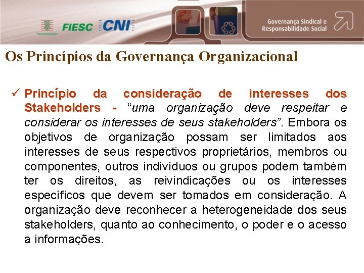 Os Princípios da Governança Organizacional ü Princípio da consideração de interesses dos Stakeholders -