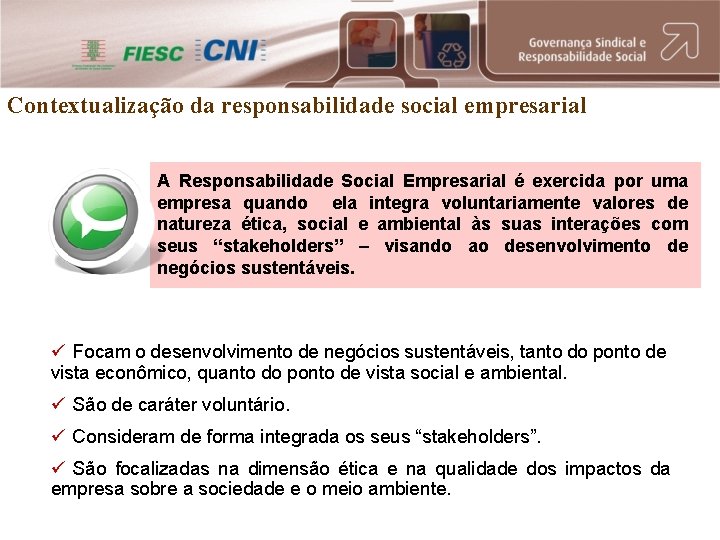 Contextualização da responsabilidade social empresarial A Responsabilidade Social Empresarial é exercida por uma empresa