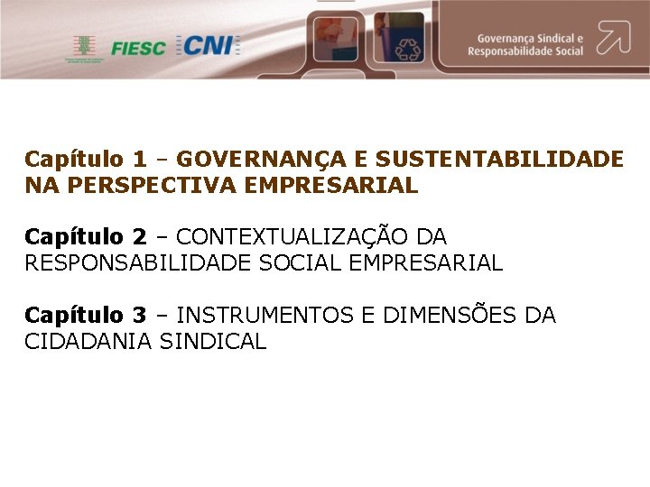 Capítulo 1 – GOVERNANÇA E SUSTENTABILIDADE NA PERSPECTIVA EMPRESARIAL Capítulo 2 – CONTEXTUALIZAÇÃO DA