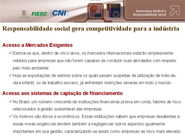 Responsabilidade social gera competitividade para a indústria Acesso a Mercados Exigentes ü Estima-se que,