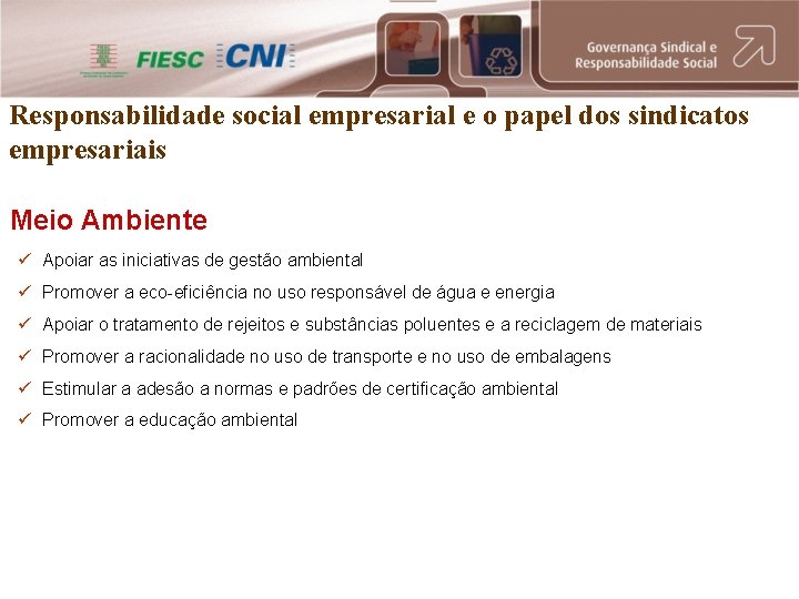 Responsabilidade social empresarial e o papel dos sindicatos empresariais Meio Ambiente ü Apoiar as