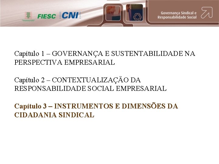 Capítulo 1 – GOVERNANÇA E SUSTENTABILIDADE NA PERSPECTIVA EMPRESARIAL Capítulo 2 – CONTEXTUALIZAÇÃO DA