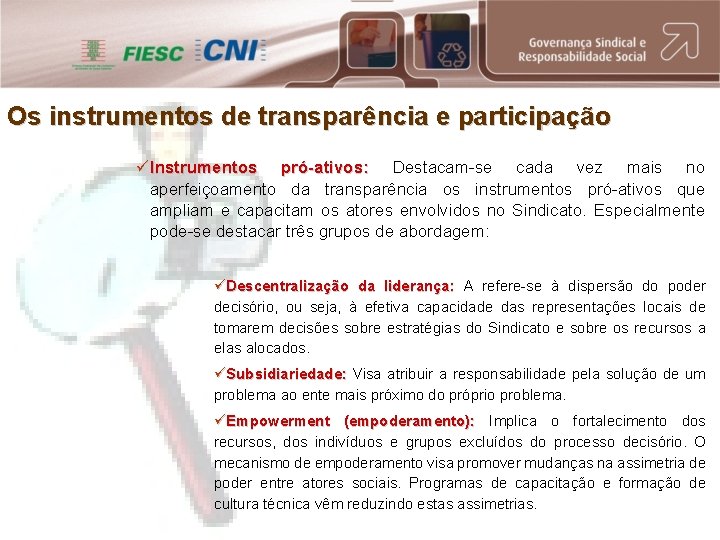 Os instrumentos de transparência e participação üInstrumentos pró-ativos: Destacam-se cada vez mais no aperfeiçoamento