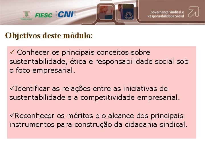 Objetivos deste módulo: ü Conhecer os principais conceitos sobre sustentabilidade, ética e responsabilidade social