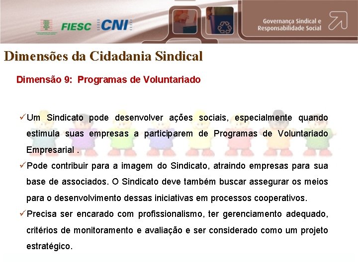 Dimensões da Cidadania Sindical Dimensão 9: Programas de Voluntariado üUm Sindicato pode desenvolver ações