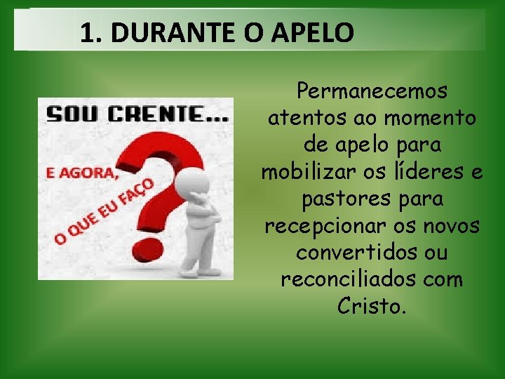 1. DURANTE O APELO Permanecemos atentos ao momento de apelo para mobilizar os líderes