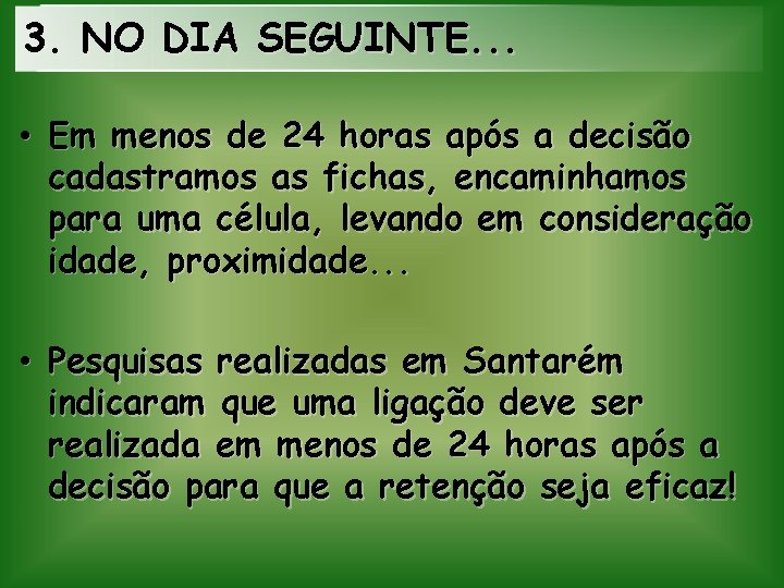 3. NO DIA SEGUINTE. . . • Em menos de 24 horas após a