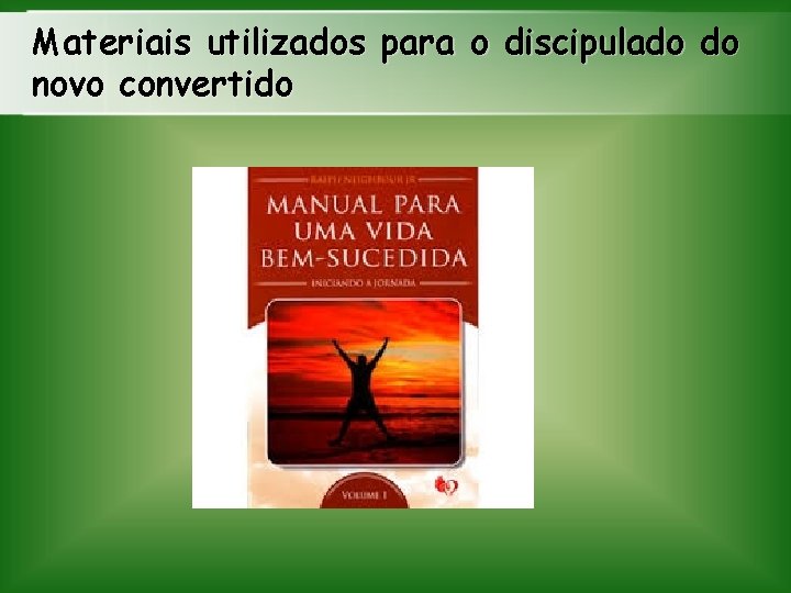 Materiais utilizados para o discipulado do novo convertido 