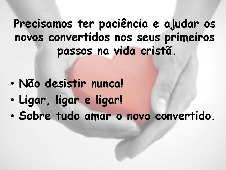 Precisamos ter paciência e ajudar os novos convertidos nos seus primeiros passos na vida