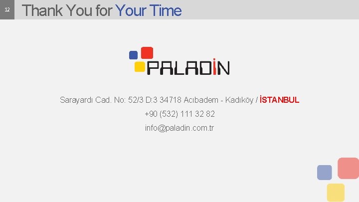 12 Thank You for Your Time Sarayardı Cad. No: 52/3 D: 3 34718 Acıbadem